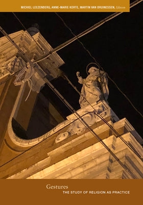 Gestures: The Study of Religion as Practice by Leezenberg, Michiel