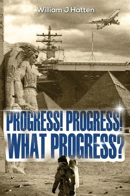 Progress, Progress, What Progress? by Hatten, William J.