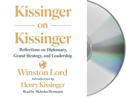 Kissinger on Kissinger: Reflections on Diplomacy, Grand Strategy, and Leadership by Lord, Winston