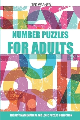 Number Puzzles For Adults: Sutoreto Puzzles - 200 Number Puzzles with Answers by Warner, Ted
