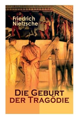 Die Geburt der Tragödie: Versuch einer Selbstkritik by Nietzsche, Friedrich Wilhelm
