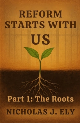 Reform Starts With Us by Ely, Nicholas J.