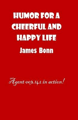 Humor For A Cheerful And Happy Life by Bonn, James
