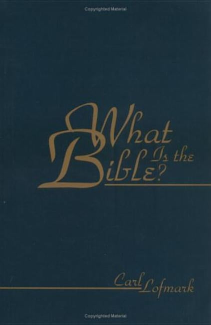 What Is the Bible? by Lofmark, Carl
