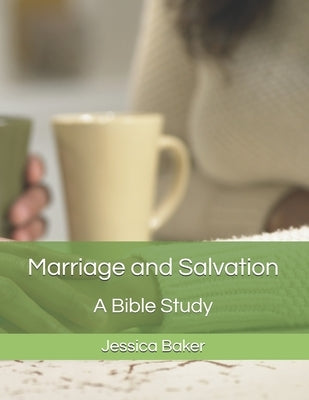 Marriage and Salvation: A Bible Study by Baker, Jessica