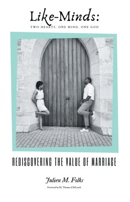 Like-Minds: Two Hearts, One Mind, One God: Rediscovering the Value of Marriage by Folks, Julien M.
