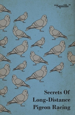 Secrets of Long-Distance Pigeon Racing by Squills
