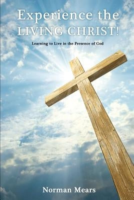 Experience the Living Christ! by Mears, Norman