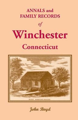 Annals and Family Records of Winchester, Connecticut by Boyd, John
