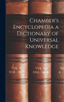 Chamber's Encyclopedia a Dictionary of Universal Knowledge by Anonymous