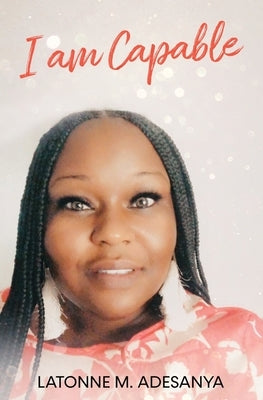 I Am Capable by Adesanya, Latonne M.