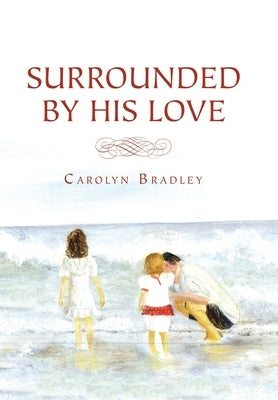 Surrounded by His Love by Bradley, Carolyn