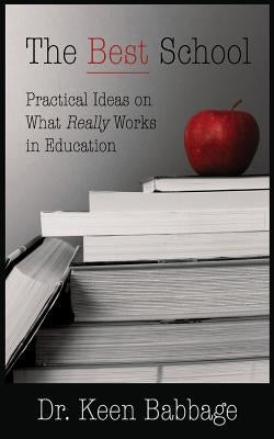 The Best School: Practical Ideas on What Really Works in Education by Babbage, Keen
