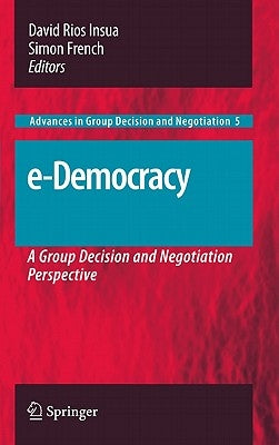 E-Democracy: A Group Decision and Negotiation Perspective by Rios Insua, David