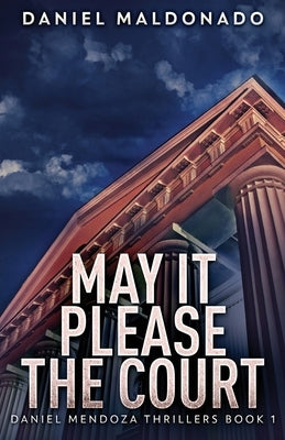 May It Please The Court by Maldonado, Daniel