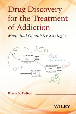Drug Discovery for the Treatment of Addiction by Fulton, Brian S.