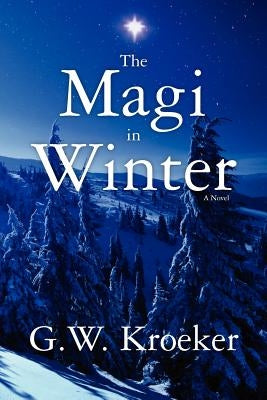 The Magi in Winter by Kroeker, G. W.