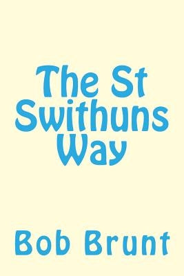 The St Swithuns Way by Brunt, Bob