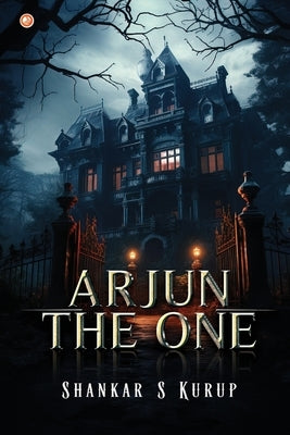 Arjun The One by Kurup, Shankar S.