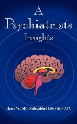 A Psychiatrists Insights by Veit, Henry
