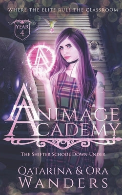 Animage Academy Year Four: The Shifter Academy Down Under by Wanders, Ora