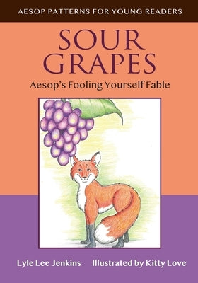 Sour Grapes: Aesop's Fooling Yourself Fable by Jenkins, Lyle Lee