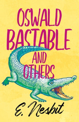 Oswald Bastable and Others by Nesbit, E.