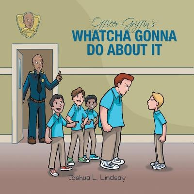Officer Griffin's Whatcha Gonna Do About It: Officer Griffin's Series by Lindsay, Joshua L.