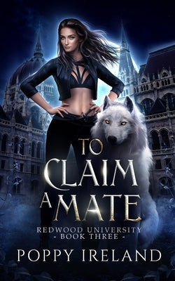 To Claim a Mate: A Fated Mates Shifter Romance by Ireland, Poppy