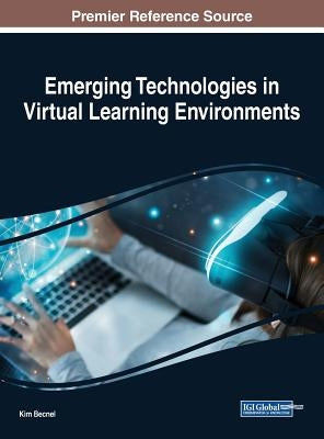 Emerging Technologies in Virtual Learning Environments by Becnel, Kim