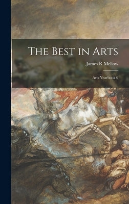 The Best in Arts: Arts Yearbook 6 by Mellow, James R.