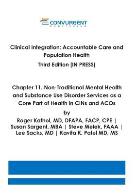Clinical Integration. Accountable Care and Population Health. Third Edition. Chapter 11: Non-Traditional Mental Health and Substance Use Disorder Serv by Sargent, Susan