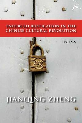 Enforced Rustication in the Chinese Cultural Revolution: Poems Volume 6 by Zheng, Jianqing