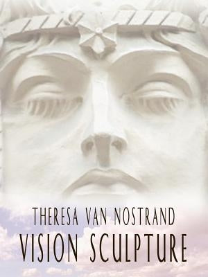 Vision Sculpture by Nostrand, Theresa Van