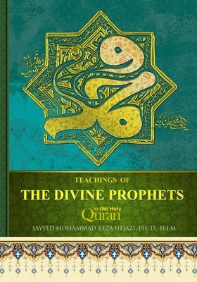 Teachings of Divine Prophets in the Holy Quran by Hejazi H. I. M., Sayyed Mohammad Reza