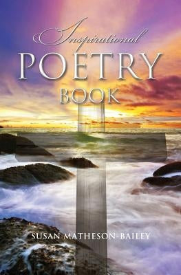 Inspirational Poetry Book by Matheson-Bailey, Susan J.