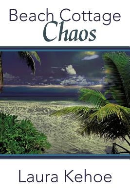 Beach Cottage Chaos by Kehoe, Laura