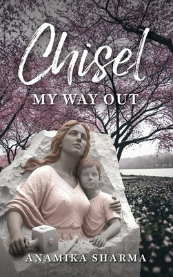 Chisel My Way Out by Sharma, Anamika