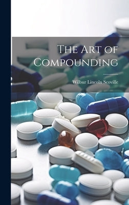 The Art of Compounding by Scoville, Wilbur Lincoln