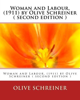 Woman and Labour, (1911) by Olive Schreiner ( second edition ) by Schreiner, Olive