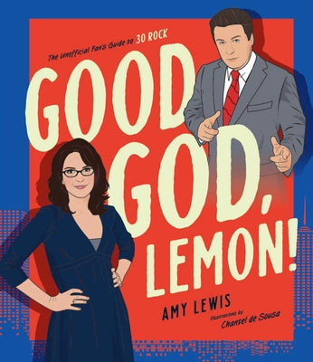 Good God, Lemon!: The Unofficial Fan's Guide to 30 Rock by Lewis, Amy