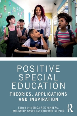 Positive Special Education: Theories, Applications and Inspiration by Reichenberg, Monica