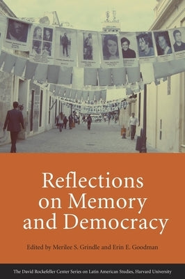 Reflections on Memory and Democracy by Grindle, Merilee S.