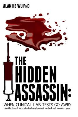 The Hidden Assassin: When Clinical Lab Tests Go Awry-Large Print Edition by Wu, Alan H. B.