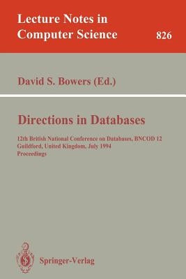 Directions in Databases: 12th British National Conference on Databases, Bncod 12, Guildford, United Kingdom, July 6-8, 1994. Proceedings by Bowers, David S.