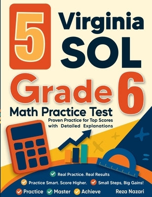 5 Virginia SOL Grade 6 Math Practice Tests: Proven Practice for Top Scores with Detailed Explanations by Nazari, Reza