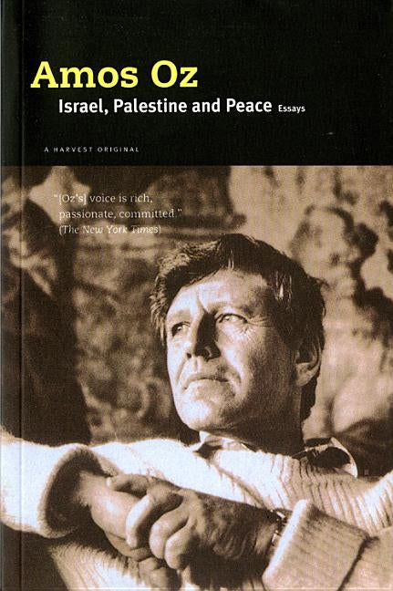 Israel, Palestine and Peace: Essays by Oz, Amos