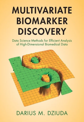 Multivariate Biomarker Discovery: Data Science Methods for Efficient Analysis of High-Dimensional Biomedical Data by Dziuda, Darius M.