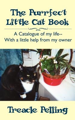 The Purrfect Little Cat Book: A Catalogue of My Life--With a Little Help from My Owner by Pelling, Treacle