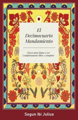 El Decimocuarto Mandamiento: Claves para llegar a ser Completamente libre y completo by Julius, Segun Ibi